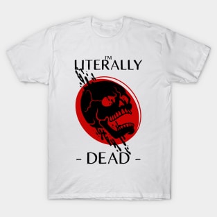 i'm literally dead T-Shirt